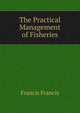 The Practical Management of Fisheries, Francis Francis 