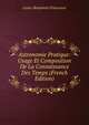 Astronomie Pratique: Usage Et Composition De La Connaissance Des Temps (French Edition), Louis-Benjamin Franc?ur 