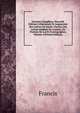 Oeuvres Compl?tes: Nouvelle ?dition Collationn?e Et Augment?e Des Lettres De Sainte Chartal, Des Lettres In?dites De L'auteur, Du Portrait De Lui Et D'autographes, Volume 4 (French Edition), Francis 