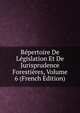 Repertoire De Legislation Et De Jurisprudence Forestieres, Volume 6 (French Edition), 