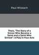 Thais, "The Story of a Sinner Who Became a Saint and a Saint Who Sinned": A Play in Four Acts, Paul Wilstach 