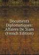 Documents Diplomatiques: Affaires De Siam (French Edition), 