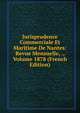 Jurisprudence Commerciale Et Maritime De Nantes: Revue Mensuelle, ., Volume 1878 (French Edition), 