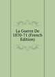 La Guerre De 1870-71 (French Edition), 