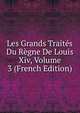 Les Grands Traites Du Regne De Louis Xiv, Volume 3 (French Edition), 