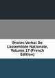 Proc?s-Verbal De L'assembl?e Nationale, Volume 17 (French Edition), 