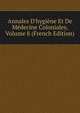 Annales D'hygi?ne Et De M?decine Coloniales, Volume 8 (French Edition), 