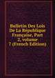 Bulletin Des Lois De La R?publique Fran?aise, Part 2, volume 7 (French Edition), 