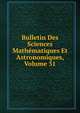 Bulletin Des Sciences Mathematiques Et Astronomiques, Volume 31, 