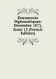 Documents Diplomatiques: Decembre 1873, Issue 13 (French Edition), 