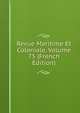Revue Maritime Et Coloniale, Volume 75 (French Edition), 
