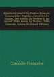 Repertoire General Du Theatre Francais: Compose Des Tragedies, Comedies, Et Drames, Des Auteurs Du Premier Et Du Second Ordre, Restes Au Theatre . Table Generale, Volume 50 (French Edition), Comedie-Francaise 