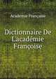 Dictionnaire De L'acad?mie Fran?oise, Acade?mie franc?aise 