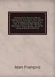 Dictionnaire Roman, Walon, Celtique Et Tudesque: Pour Servir ? L'intelligence Des Anciennes Loix & Contrats, Des Chartes, Rescripts, Titres, Actes, . ?crits En Langue (French Edition), Jean Francois 