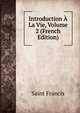 Introduction A La Vie, Volume 2 (French Edition), Saint Francis 