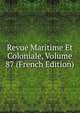 Revue Maritime Et Coloniale, Volume 87 (French Edition), 