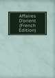Affaires D'orient (French Edition), 
