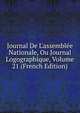Journal De L'assembl?e Nationale, Ou Journal Logographique, Volume 21 (French Edition), 