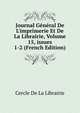 Journal G?n?ral De L'imprimerie Et De La Librairie, Volume 15, issues 1-2 (French Edition), Cercle De La Librairie 