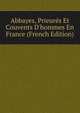 Abbayes, Prieur?s Et Couvents D'hommes En France (French Edition), 