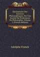 Dictionnaire Des Sciences Philosophiques: Par Une Societe De Professeurs De Philosophie, Volume 1 (French Edition), Adolphe Franck 