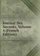Journal Des Savants, Volume 4 (French Edition), 
