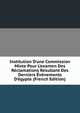 Institution D'une Commission Mixte Pour L'examen Des R?clamations Resultant Des Derniers ?v?nements D'?gypte (French Edition), 