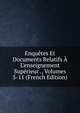 Enqu?tes Et Documents Relatifs ? L'enseignement Sup?rieur ., Volumes 5-11 (French Edition), 