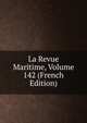 La Revue Maritime, Volume 142 (French Edition), 
