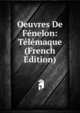 Oeuvres De Fenelon: Telemaque (French Edition), 