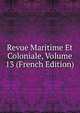 Revue Maritime Et Coloniale, Volume 13 (French Edition), 