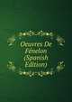 Oeuvres De Fenelon (Spanish Edition), 