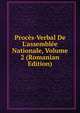 Proc?s-Verbal De L'assembl?e Nationale, Volume 2 (Romanian Edition), 