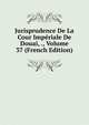 Jurisprudence De La Cour Imperiale De Douai, ., Volume 37 (French Edition), 