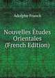 Nouvelles Etudes Orientales (French Edition), Adolphe Franck 