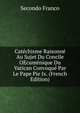 Catechisme Raisonne Au Sujet Du Concile OEcumenique Du Vatican Convoque Par Le Pape Pie Ix. (French Edition), Secondo Franco 