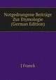 Notgedrungene Beitrage Zur Etymologie (German Edition), J Franck 