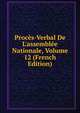 Proc?s-Verbal De L'assembl?e Nationale, Volume 12 (French Edition), 