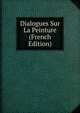 Dialogues Sur La Peinture (French Edition), 