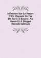 M?moire Sur Le Projet D'Un Chemin De Fer De Paris ? Rouen: Au Havre Et ? Dieppe (French Edition), 