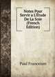 Notes Pour Servir a L'?tude De La Soie (French Edition), Paul Francezon 