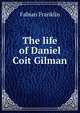 The life of Daniel Coit Gilman, Fabian Franklin 