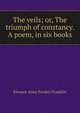 The veils; or, The triumph of constancy. A poem, in six books, Eleanor Anne Porden Franklin 