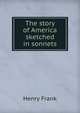 The story of America sketched in sonnets, Henry Frank 