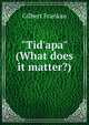 "Tid'apa" (What does it matter?), Gilbert Frankau 