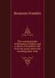 The autobiography of Benjamin Franklin and a sketch of Franklin's life from the point where the autobiography ends, Benjamin Franklin 