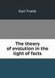 The theory of evolution in the light of facts, Karl Frank 