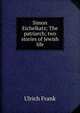 Simon Eichelkatz; The patriarch; two stories of Jewish life, Ulrich Frank 