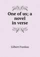 One of us; a novel in verse, Gilbert Frankau 