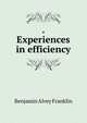 . Experiences in efficiency, Benjamin Alvey Franklin 